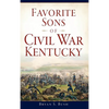 Favorite Sons of Civil War Kentucky - Hardcover