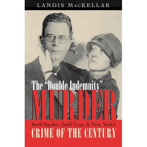 The Double Indemnity Murder: Ruth Snyder, Judd Gray, and New York's Crime of the Century - Paperback