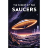 The Secret of the Saucers: How UFOs Work - Paperback