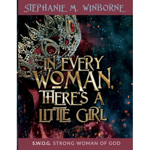In Every Woman, There's a Little Girl: S.W.O.G. Strong Woman of God - Paperback