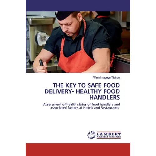 The Key to Safe Food Delivery- Healthy Food Handlers - Paperback