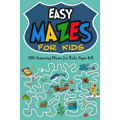 Easy Mazes for Kids: 100 Amazing Mazes for Kids Ages 4-8 - Paperback