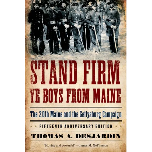 Stand Firm Ye Boys from Maine: The 20th Maine and the Gettysburg Campaign - Paperback