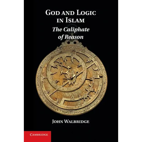 God and Logic in Islam: The Caliphate of Reason - Paperback