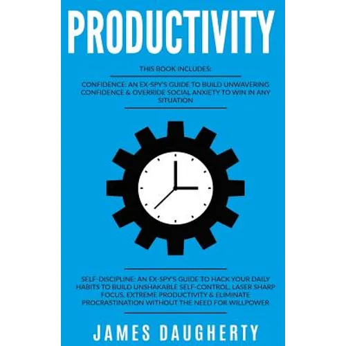 Productivity: 2 Manuscripts - Confidence an Ex-Spy's Guide, Self-Discipline an Ex-Spy's Guide (Time Management, Anti-Procrastination - Paperback