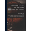Standard Atlas of Saginaw County, Michigan: Including a Plat Book of the Villages, Cities and Townships of the County: Map of the State, United States - Paperback