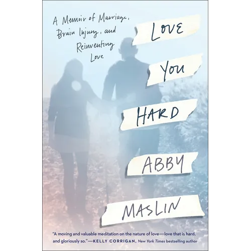 Love You Hard: A Memoir of Marriage, Brain Injury, and Reinventing Love - Hardcover