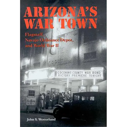 Arizona's War Town: Flagstaff, Navajo Ordnance Depot, and World War II - Paperback