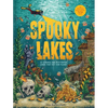 Spooky Lakes: 25 Strange and Mysterious Lakes That Dot Our Planet - Hardcover