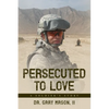 Persecuted to Love: A Soldier's Story - Paperback