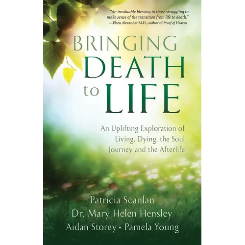 Bringing Death to Life: An Uplifting Exploration of Living, Dying, the Soul Journey and the Afterlife - Paperback
