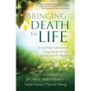 Bringing Death to Life: An Uplifting Exploration of Living, Dying, the Soul Journey and the Afterlife - Paperback