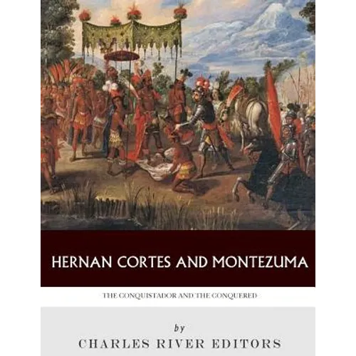 Hernan Cortes and Montezuma: The Conquistador and the Conquered - Paperback