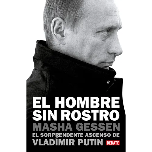 El Hombre Sin Rostro: El Sorprendente Ascenso de Vladímir Putin / The Man Without a Face: The Unlikely Rise of Vladimir Putin - Paperback