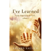 I've Learned: Poems Inspired by the Lord... volume 1 - Paperback