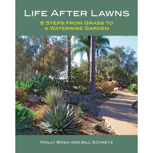 Life After Lawns: 8 Steps from Grass to a Waterwise Garden - Paperback