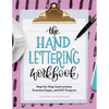 The Hand Lettering Workbook: Step-By-Step Instructions, Practice Pages, and DIY Projects - Paperback