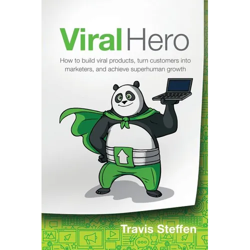 Viral Hero: How To Build Viral Products, Turn Customers Into Marketers, And Achieve Superhuman Growth - Paperback