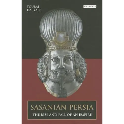 Sasanian Persia: The Rise and Fall of an Empire - Paperback