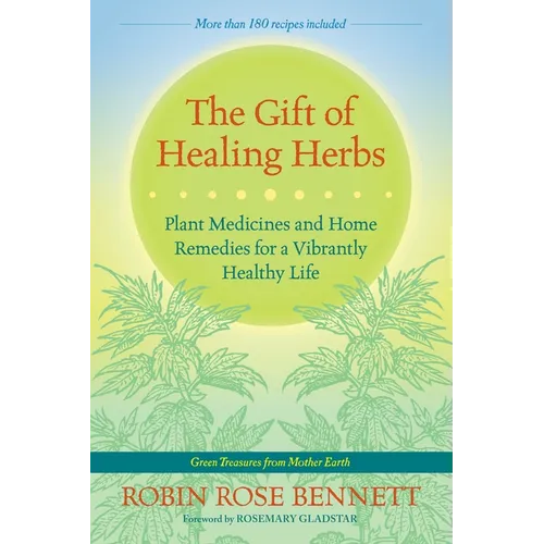 The Gift of Healing Herbs: Plant Medicines and Home Remedies for a Vibrantly Healthy Life - Paperback