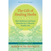 The Gift of Healing Herbs: Plant Medicines and Home Remedies for a Vibrantly Healthy Life - Paperback