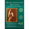 Reincarnation Beliefs of North American Indians: Soul Journeys, Metamorphoses and Near-Death Experiences - Paperback