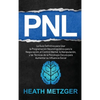 Pnl: La guía definitiva para usar la programación neurolingüística para la negociación, el control mental, la manipulación, y las técnicas de la psico - Hardcover
