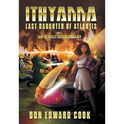 Ithyanna, Last Daughter of Atlantis: Book I: How the World Ended Millennia Ago - Hardcover
