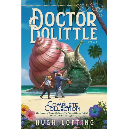 Doctor Dolittle the Complete Collection, Vol. 1: The Voyages of Doctor Dolittle; The Story of Doctor Dolittle; Doctor Dolittle's Post Office - Paperback