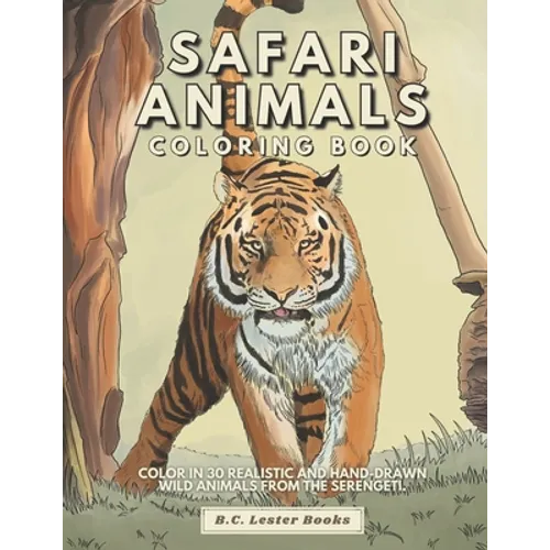 Safari Animal Coloring Book: Color In 30 Realistic And Hand-Drawn Wild Animals Of The Serengeti. - Paperback