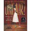 How Do You Spell Unfair?: Macnolia Cox and the National Spelling Bee: (A Picture Book Biography of an African American Girl in the Era of Segregation - Hardcover