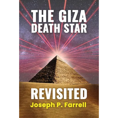 The Giza Death Star Revisited: An Updated Revision of the Weapon Hypothesis of the Great Pyramid - Paperback