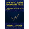 How to Calculate Pips for All Pairs: A basic guide to calculating pips for all pairs - Paperback