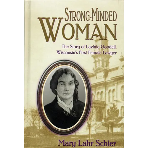 Strong-Minded Woman: The Story of Lavinia Goodell, Wisconsin's First Female Lawyer - Hardcover