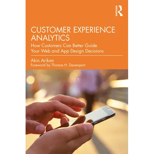 Customer Experience Analytics: How Customers Can Better Guide Your Web and App Design Decisions - Paperback