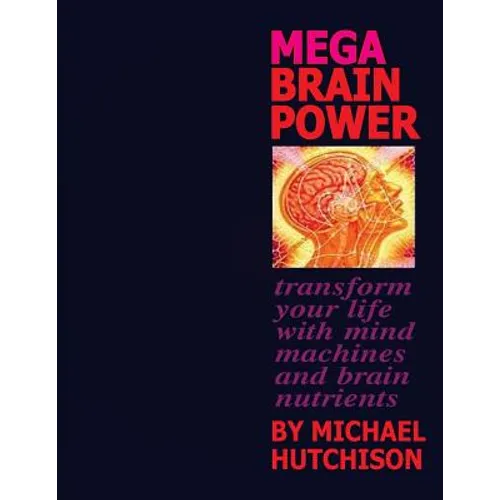 Mega Brain Power: Transform Your Life With Mind Machines And Brain Nutrients - Paperback