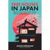 Free Houses in Japan: The True Story of How I Make Money DIY Renovating Abandoned Homes - Paperback