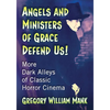 Angels and Ministers of Grace Defend Us!: More Dark Alleys of Classic Horror Cinema - Paperback