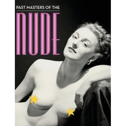 Past Masters of the Nude: An Illustrated Bibliography of Nude Photography Books Published in England from 1896 to 1960 - Hardcover