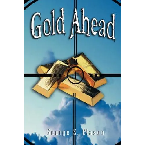Gold Ahead by George S. Clason (the Author of the Richest Man in Babylon) - Hardcover