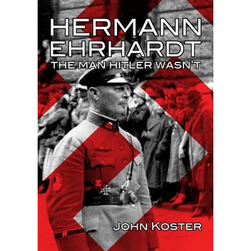 Hermann Ehrhardt: The Man Hitler Wasn't - Paperback