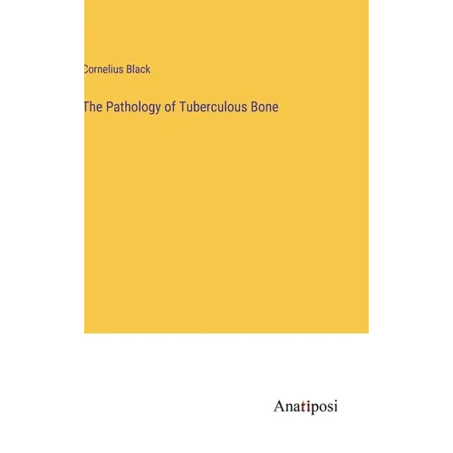 The Pathology of Tuberculous Bone - Hardcover