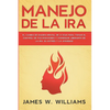 Manejo de la ira: El cambio de imagen mental de 21 días para tomar el control de tus emociones y conseguir liberarte de la ira, el estrés y la ansieda - Paperback