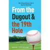 From the Dugout and the 19th Hole: My Extraordinary Life in Sports Medicine - Paperback