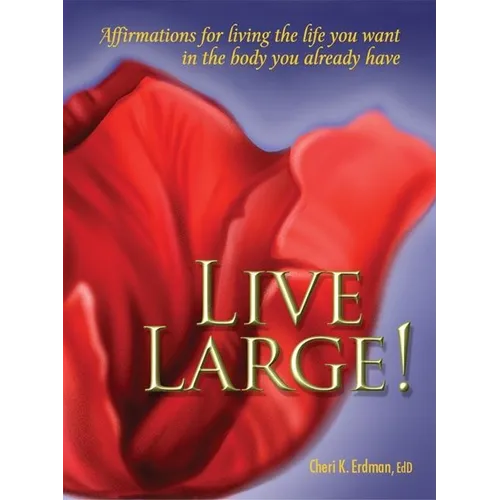 Live Large!: Affirmations for Living the Life You Want in the Body You Already Have - Paperback