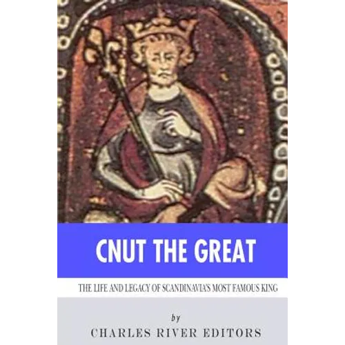 Cnut the Great: The Life and Legacy of Scandinavia's Most Famous King - Paperback