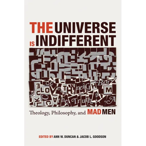 The Universe Is Indifferent: Theology, Philosophy, and Mad Men - Paperback