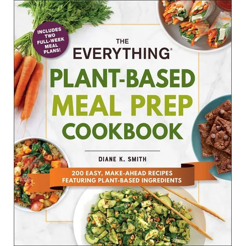 The Everything Plant-Based Meal Prep Cookbook: 200 Easy, Make-Ahead Recipes Featuring Plant-Based Ingredients - Paperback