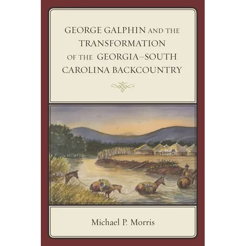 George Galphin and the Transformation of the Georgia-South Carolina Backcountry - Paperback