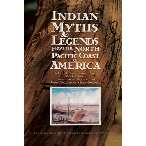 Indian Myths & Legends from the North Pacific Coast of America: A Translation of Franz Boas' 1895 Edition of Indianische Sagen Von Der Nord-Pacifische - Paperback